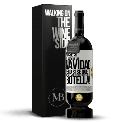 «No sé si te gusta la navidad, pero sí sé que te gusta el vino. Que disfrutes de esta botella!» Edición Premium MBS® Reserva