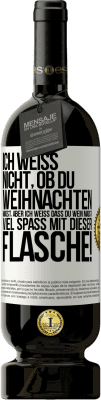 49,95 € Kostenloser Versand | Rotwein Premium Ausgabe MBS® Reserve Ich weiß nicht, ob du Weihnachten magst, aber ich weiß, dass du Wein magst. Viel Spaß mit dieser Flasche! Weißes Etikett. Anpassbares Etikett Reserve 12 Monate Ernte 2015 Tempranillo
