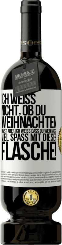 49,95 € Kostenloser Versand | Rotwein Premium Ausgabe MBS® Reserve Ich weiß nicht, ob du Weihnachten magst, aber ich weiß, dass du Wein magst. Viel Spaß mit dieser Flasche! Weißes Etikett. Anpassbares Etikett Reserve 12 Monate Ernte 2015 Tempranillo