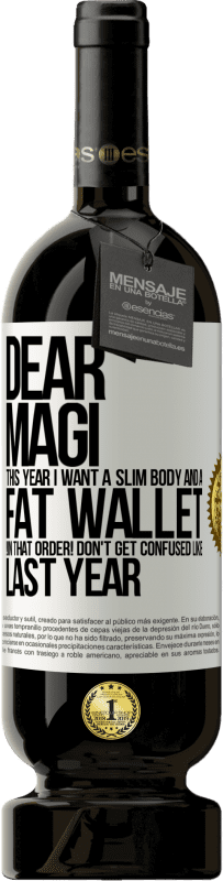 49,95 € Free Shipping | Red Wine Premium Edition MBS® Reserve Dear Magi, this year I want a slim body and a fat wallet. !In that order! Don't get confused like last year White Label. Customizable label Reserve 12 Months Harvest 2016 Tempranillo