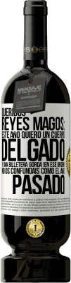 49,95 € Envío gratis | Vino Tinto Edición Premium MBS® Reserva Queridos reyes magos: este año quiero un cuerpo delgado y una billetera gorda. !En ese orden! No os confundais como el año Etiqueta Blanca. Etiqueta personalizable Reserva 12 Meses Cosecha 2014 Tempranillo