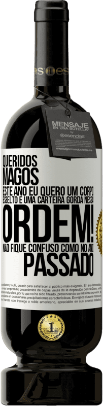 49,95 € Envio grátis | Vinho tinto Edição Premium MBS® Reserva Queridos Magos, este ano eu quero um corpo esbelto e uma carteira gorda. Nessa ordem! Não fique confuso como no ano passado Etiqueta Branca. Etiqueta personalizável Reserva 12 Meses Colheita 2015 Tempranillo