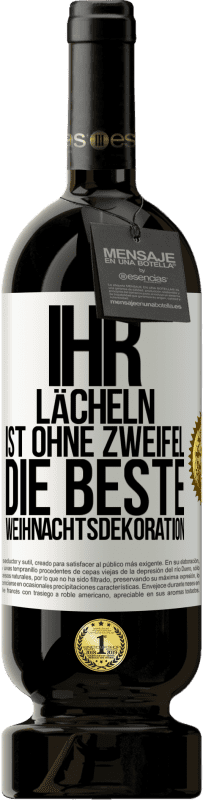 49,95 € Kostenloser Versand | Rotwein Premium Ausgabe MBS® Reserve Ihr Lächeln ist ohne Zweifel die beste Weihnachtsdekoration Weißes Etikett. Anpassbares Etikett Reserve 12 Monate Ernte 2015 Tempranillo