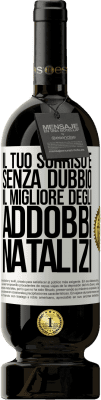 49,95 € Spedizione Gratuita | Vino rosso Edizione Premium MBS® Riserva Il tuo sorriso è, senza dubbio, il migliore degli addobbi natalizi Etichetta Bianca. Etichetta personalizzabile Riserva 12 Mesi Raccogliere 2015 Tempranillo