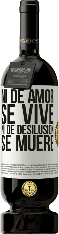 49,95 € Envío gratis | Vino Tinto Edición Premium MBS® Reserva Ni de amor se vive, ni de desilusión se muere Etiqueta Blanca. Etiqueta personalizable Reserva 12 Meses Cosecha 2015 Tempranillo