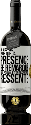 49,95 € Envoi gratuit | Vin rouge Édition Premium MBS® Réserve Ne vis pas pour que ta présence se remarque, mais pour que ton absence se ressente Étiquette Blanche. Étiquette personnalisable Réserve 12 Mois Récolte 2015 Tempranillo