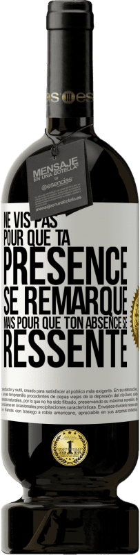 49,95 € Envoi gratuit | Vin rouge Édition Premium MBS® Réserve Ne vis pas pour que ta présence se remarque, mais pour que ton absence se ressente Étiquette Blanche. Étiquette personnalisable Réserve 12 Mois Récolte 2015 Tempranillo