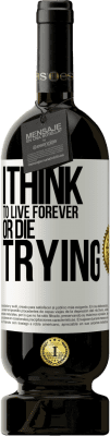 49,95 € Free Shipping | Red Wine Premium Edition MBS® Reserve I think to live forever, or die trying White Label. Customizable label Reserve 12 Months Harvest 2016 Tempranillo