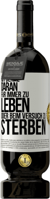 49,95 € Kostenloser Versand | Rotwein Premium Ausgabe MBS® Reserve Ich denke daran, für immer zu leben oder beim Versuch zu sterben Weißes Etikett. Anpassbares Etikett Reserve 12 Monate Ernte 2016 Tempranillo