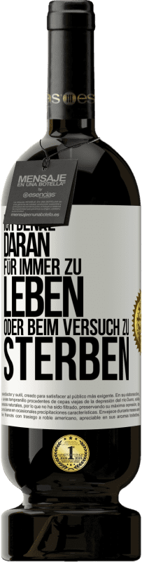 49,95 € Kostenloser Versand | Rotwein Premium Ausgabe MBS® Reserve Ich denke daran, für immer zu leben oder beim Versuch zu sterben Weißes Etikett. Anpassbares Etikett Reserve 12 Monate Ernte 2015 Tempranillo