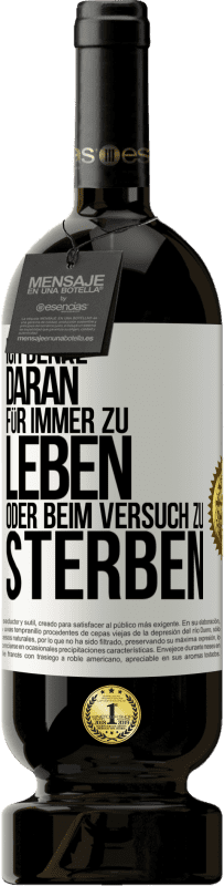 49,95 € Kostenloser Versand | Rotwein Premium Ausgabe MBS® Reserve Ich denke daran, für immer zu leben oder beim Versuch zu sterben Weißes Etikett. Anpassbares Etikett Reserve 12 Monate Ernte 2016 Tempranillo