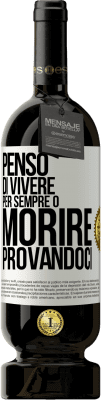 49,95 € Spedizione Gratuita | Vino rosso Edizione Premium MBS® Riserva Penso di vivere per sempre o morire provandoci Etichetta Bianca. Etichetta personalizzabile Riserva 12 Mesi Raccogliere 2015 Tempranillo