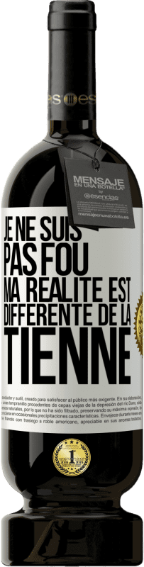 49,95 € Envoi gratuit | Vin rouge Édition Premium MBS® Réserve Je ne suis pas fou, ma réalité est différente de la tienne Étiquette Blanche. Étiquette personnalisable Réserve 12 Mois Récolte 2015 Tempranillo