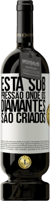 49,95 € Envio grátis | Vinho tinto Edição Premium MBS® Reserva Está sob pressão onde os diamantes são criados Etiqueta Branca. Etiqueta personalizável Reserva 12 Meses Colheita 2014 Tempranillo