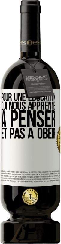 49,95 € Envoi gratuit | Vin rouge Édition Premium MBS® Réserve Pour une éducation qui nous apprenne à penser, et pas à obéir Étiquette Blanche. Étiquette personnalisable Réserve 12 Mois Récolte 2015 Tempranillo