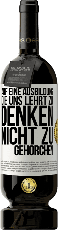 49,95 € Kostenloser Versand | Rotwein Premium Ausgabe MBS® Reserve Auf eine Ausbildung, die uns lehrt zu denken, nicht zu gehorchen Weißes Etikett. Anpassbares Etikett Reserve 12 Monate Ernte 2015 Tempranillo