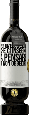 49,95 € Spedizione Gratuita | Vino rosso Edizione Premium MBS® Riserva Per un'educazione che ci insegna a pensare di non obbedire Etichetta Bianca. Etichetta personalizzabile Riserva 12 Mesi Raccogliere 2015 Tempranillo