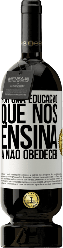 49,95 € Envio grátis | Vinho tinto Edição Premium MBS® Reserva Por uma educação que nos ensina a não obedecer Etiqueta Branca. Etiqueta personalizável Reserva 12 Meses Colheita 2015 Tempranillo