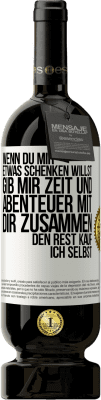 49,95 € Kostenloser Versand | Rotwein Premium Ausgabe MBS® Reserve Wenn du mir etwas schenken willst, gib mir Zeit und Abenteuer mit dir zusammen. Den Rest kauf ich selbst. Weißes Etikett. Anpassbares Etikett Reserve 12 Monate Ernte 2015 Tempranillo