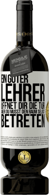 49,95 € Kostenloser Versand | Rotwein Premium Ausgabe MBS® Reserve Ein guter Lehrer öffnet dir die Tür , aber du musst den Raum selbst betreten Weißes Etikett. Anpassbares Etikett Reserve 12 Monate Ernte 2016 Tempranillo
