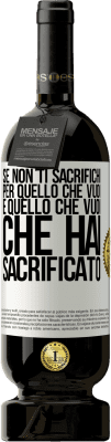 49,95 € Spedizione Gratuita | Vino rosso Edizione Premium MBS® Riserva Se non ti sacrifichi per quello che vuoi, è quello che vuoi che hai sacrificato Etichetta Bianca. Etichetta personalizzabile Riserva 12 Mesi Raccogliere 2016 Tempranillo