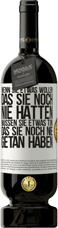 49,95 € Kostenloser Versand | Rotwein Premium Ausgabe MBS® Reserve Wenn du etwas willst, das du noch nie hattest, musst du etwas tun, das du noch nie getan hast Weißes Etikett. Anpassbares Etikett Reserve 12 Monate Ernte 2015 Tempranillo