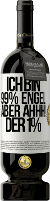 49,95 € Kostenloser Versand | Rotwein Premium Ausgabe MBS® Reserve Ich bin 99% Engel aber ahhh! der 1% Weißes Etikett. Anpassbares Etikett Reserve 12 Monate Ernte 2015 Tempranillo