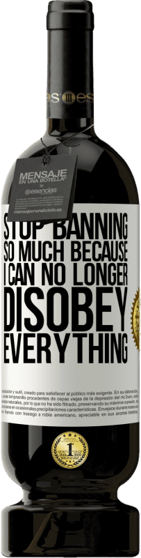 49,95 € 送料無料 | 赤ワイン プレミアム版 MBS® 予約する 私はもはやすべてに逆らうことができないので、そんなに禁止しないでください ホワイトラベル. カスタマイズ可能なラベル 予約する 12 月 収穫 2016 Tempranillo