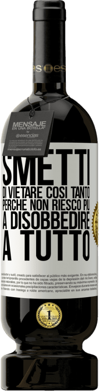 49,95 € Spedizione Gratuita | Vino rosso Edizione Premium MBS® Riserva Smetti di vietare così tanto perché non riesco più a disobbedire a tutto Etichetta Bianca. Etichetta personalizzabile Riserva 12 Mesi Raccogliere 2015 Tempranillo