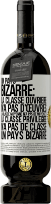 49,95 € Envoi gratuit | Vin rouge Édition Premium MBS® Réserve Un pays bizarre: la classe ouvrière n'a pas d'œuvres, la classe moyenne n'a pas de moyens et la classe privilegiée n'a pas de cl Étiquette Blanche. Étiquette personnalisable Réserve 12 Mois Récolte 2015 Tempranillo