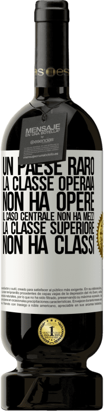 49,95 € Spedizione Gratuita | Vino rosso Edizione Premium MBS® Riserva Un paese raro: la classe operaia non ha opere, il caso centrale non ha mezzi, la classe superiore non ha classi Etichetta Bianca. Etichetta personalizzabile Riserva 12 Mesi Raccogliere 2015 Tempranillo