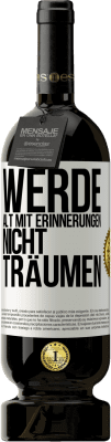 49,95 € Kostenloser Versand | Rotwein Premium Ausgabe MBS® Reserve Werde alt mit Erinnerungen, nicht Träumen Weißes Etikett. Anpassbares Etikett Reserve 12 Monate Ernte 2015 Tempranillo