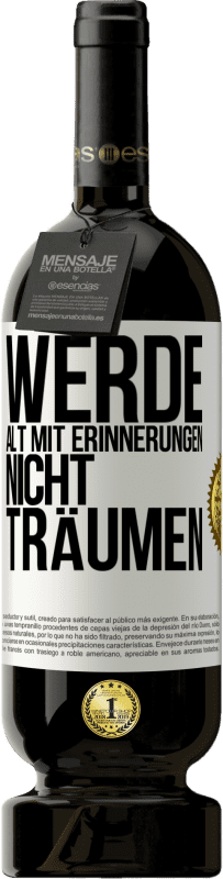 49,95 € Kostenloser Versand | Rotwein Premium Ausgabe MBS® Reserve Werde alt mit Erinnerungen, nicht Träumen Weißes Etikett. Anpassbares Etikett Reserve 12 Monate Ernte 2016 Tempranillo