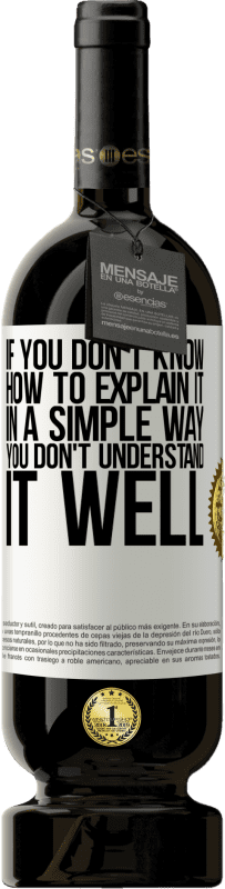 49,95 € Free Shipping | Red Wine Premium Edition MBS® Reserve If you don't know how to explain it in a simple way, you don't understand it well White Label. Customizable label Reserve 12 Months Harvest 2015 Tempranillo