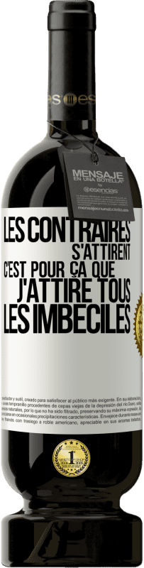 49,95 € Envoi gratuit | Vin rouge Édition Premium MBS® Réserve Les contraires s'attirent. C'est pour ça que j'attire tous les imbéciles Étiquette Blanche. Étiquette personnalisable Réserve 12 Mois Récolte 2015 Tempranillo