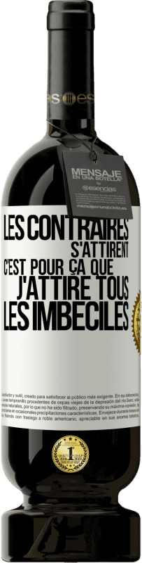 49,95 € Envoi gratuit | Vin rouge Édition Premium MBS® Réserve Les contraires s'attirent. C'est pour ça que j'attire tous les imbéciles Étiquette Blanche. Étiquette personnalisable Réserve 12 Mois Récolte 2016 Tempranillo