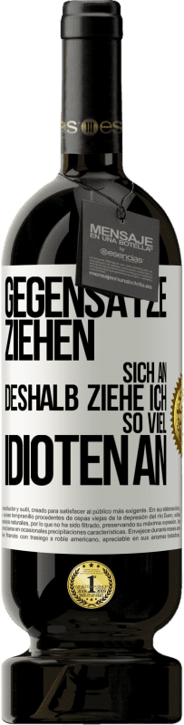 49,95 € Kostenloser Versand | Rotwein Premium Ausgabe MBS® Reserve Gegensätze ziehen sich an. Deshalb ziehe ich so viel Idioten an Weißes Etikett. Anpassbares Etikett Reserve 12 Monate Ernte 2015 Tempranillo