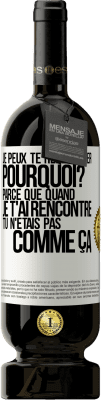 49,95 € Envoi gratuit | Vin rouge Édition Premium MBS® Réserve Je peux te redémarrer. Pourquoi? Parce que quand je t'ai rencontré tu n'étais pas comme ça Étiquette Blanche. Étiquette personnalisable Réserve 12 Mois Récolte 2015 Tempranillo