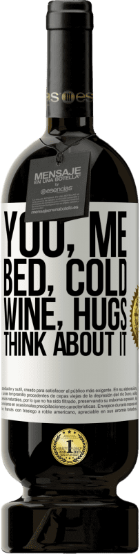 49,95 € Free Shipping | Red Wine Premium Edition MBS® Reserve You, me, bed, cold, wine, hugs. Think about it White Label. Customizable label Reserve 12 Months Harvest 2015 Tempranillo