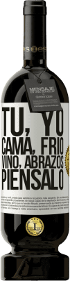 49,95 € Envío gratis | Vino Tinto Edición Premium MBS® Reserva Tú, yo, cama, frío, vino, abrazos. Piénsalo Etiqueta Blanca. Etiqueta personalizable Reserva 12 Meses Cosecha 2014 Tempranillo