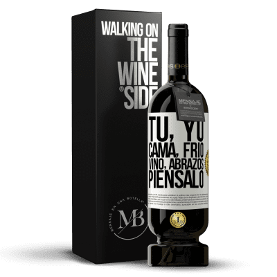 «Tú, yo, cama, frío, vino, abrazos. Piénsalo» Edición Premium MBS® Reserva