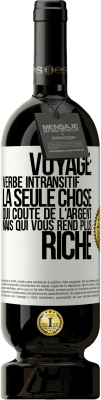 49,95 € Envoi gratuit | Vin rouge Édition Premium MBS® Réserve Voyage: verbe intransitif. La seule chose qui coûte de l'argent mais qui vous rend plus riche Étiquette Blanche. Étiquette personnalisable Réserve 12 Mois Récolte 2014 Tempranillo