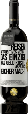 49,95 € Kostenloser Versand | Rotwein Premium Ausgabe MBS® Reserve Reisen: intransitives Verb. Das einzige, was Geld kostet, aber dich reicher macht Weißes Etikett. Anpassbares Etikett Reserve 12 Monate Ernte 2014 Tempranillo