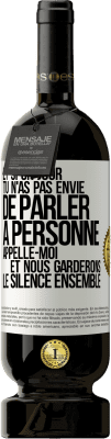 49,95 € Envoi gratuit | Vin rouge Édition Premium MBS® Réserve Et si un jour tu n'as pas envie de parler à personne, appelle-moi et nous garderons le silence ensemble Étiquette Blanche. Étiquette personnalisable Réserve 12 Mois Récolte 2015 Tempranillo