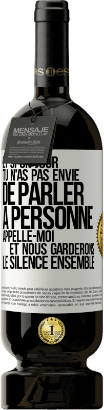 49,95 € Envoi gratuit | Vin rouge Édition Premium MBS® Réserve Et si un jour tu n'as pas envie de parler à personne, appelle-moi et nous garderons le silence ensemble Étiquette Blanche. Étiquette personnalisable Réserve 12 Mois Récolte 2015 Tempranillo