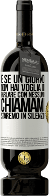 49,95 € Spedizione Gratuita | Vino rosso Edizione Premium MBS® Riserva E se un giorno non hai voglia di parlare con nessuno, chiamami, staremo in silenzio Etichetta Bianca. Etichetta personalizzabile Riserva 12 Mesi Raccogliere 2015 Tempranillo