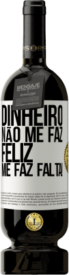 49,95 € Envio grátis | Vinho tinto Edição Premium MBS® Reserva Dinheiro não me faz feliz. Me faz falta! Etiqueta Branca. Etiqueta personalizável Reserva 12 Meses Colheita 2016 Tempranillo