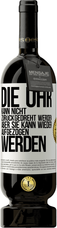 49,95 € Kostenloser Versand | Rotwein Premium Ausgabe MBS® Reserve Die Uhr kann nicht zurückgedreht werden, aber sie kann wieder aufgezogen werden Weißes Etikett. Anpassbares Etikett Reserve 12 Monate Ernte 2015 Tempranillo