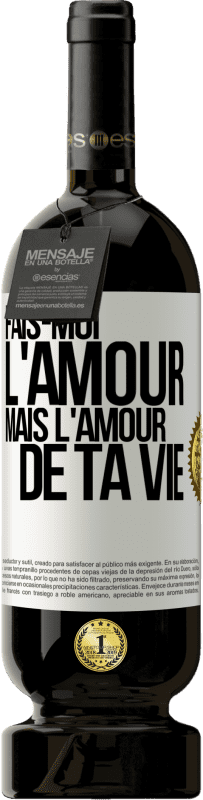 49,95 € Envoi gratuit | Vin rouge Édition Premium MBS® Réserve Fais-moi l'amour mais l'amour de ta vie Étiquette Blanche. Étiquette personnalisable Réserve 12 Mois Récolte 2015 Tempranillo