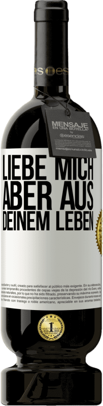 49,95 € Kostenloser Versand | Rotwein Premium Ausgabe MBS® Reserve Liebe mich, aber aus deinem Leben Weißes Etikett. Anpassbares Etikett Reserve 12 Monate Ernte 2015 Tempranillo